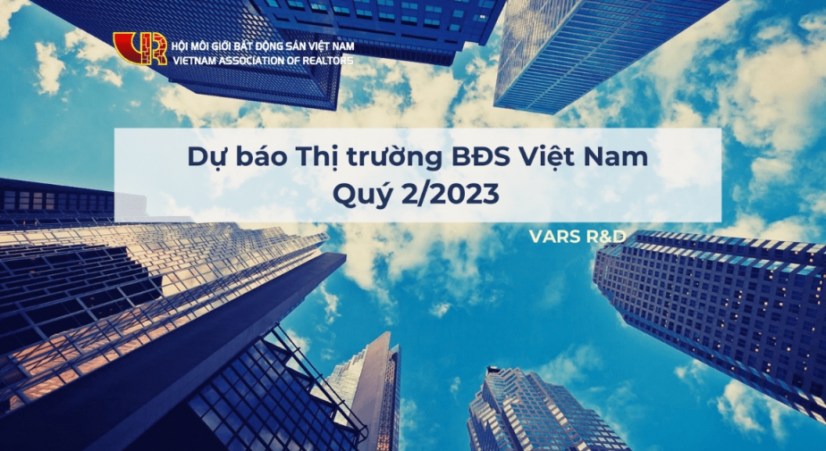 Báo cáo thị trường Bất Động Sản Quý 1/2023 (Phần 3: Dự báo thị trường Bất Động Sản Việt Nam Quý 2/2023)