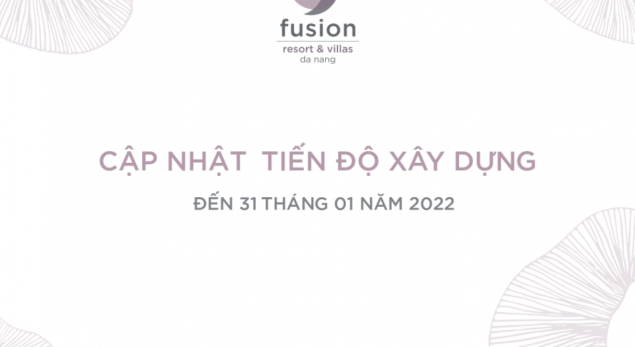 Tiến độ dự án Fusion Resort & Villas Đà Nẵng tháng 1/2022