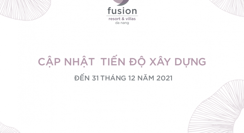 Tiến độ dự án Fusion Resort & Villas Đà Nẵng tháng 12/2021